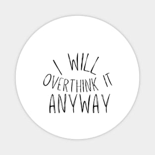 I Will Overthink it anyway Magnet